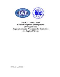 IAF/ILAC Multi-Lateral Mutual Recognition Arrangements (Arrangements): Requirements and Procedures for Evaluation of a Regional Group