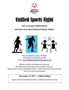 Unified Sports Night Join us to play Unified Sports and learn more about Special Olympic Alaska. Sign up required, space is limited: call Joanna at[removed]ext 606