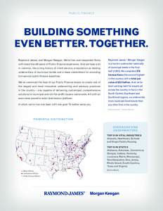 PUBLIC FINANCE  BUILDING SOMETHING EVEN BETTER. TOGETHER. Raymond James and Morgan Keegan. We’re two well-respected firms