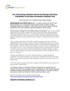 Pro-Tech Energy Solutions Serves Up Savings with Solar Installation at the New Shrewsbury Racquet Club Tennis Club First in N.J. to Become Solar Energy Producer BRANCHBURG and TINTON FALLS, N.J. – Through a partnership