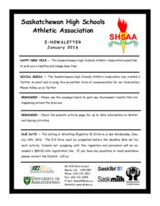 Saskatchewan High Schools Athletic Association E-NEWSLETTER January 2016 HAPPY NEW YEAR — The Saskatchewan High Schools Athletic Association would like to wish you a Healthy and Happy New Year.