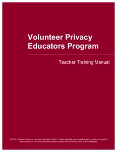 Volunteer Privacy Educators Program Teacher Training Manual © 2014 Fordham Center on Law and Information Policy. These materials may be reproduced in whole or in part for educational and non-commercial purposes provided