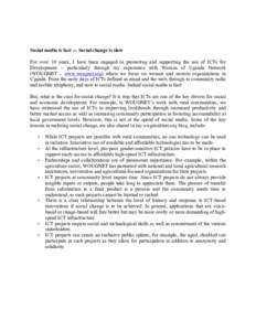 Social media is fast --- Social change is slow For over 10 years, I have been engaged in promoting and supporting the use of ICTs for Development – particularly through my experience with Women of Uganda Network (WOUGN