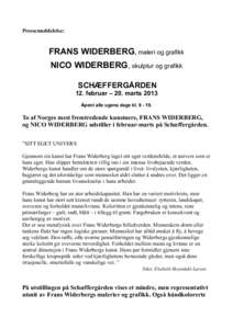 Pressemeddelelse:  FRANS WIDERBERG, maleri og grafikk NICO WIDERBERG, skulptur og grafikk SCHÆFFERGÅRDEN 12. februar – 20. marts 2013