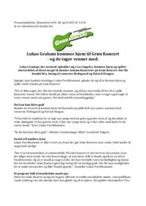 Pressemeddelelse, klausuleret til kl. 28. april 2015 klSe en videohilsen fra bandet her: Lukas Graham kommer hjem til Grøn Koncert - og de tager venner med. Lukas Graham, der normalt opholder sig i Los Angeles, 