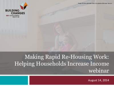 Photo © Bill & Melinda Gates Foundation/Michael Hanson  Making Rapid Re-Housing Work: Helping Households Increase Income webinar August 14, 2014