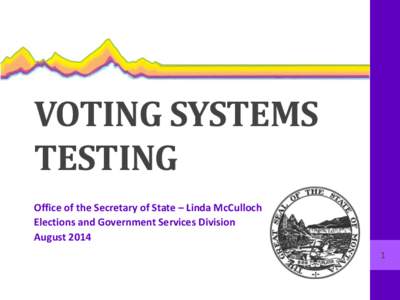 VOTING SYSTEMS TESTING Office of the Secretary of State – Linda McCulloch Elections and Government Services Division August[removed]