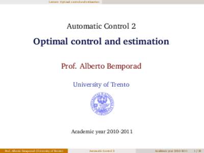 Lecture: Optimal control and estimation  Automatic Control 2 Optimal control and estimation Prof. Alberto Bemporad