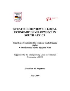 STRATEGIC REVIEW OF LOCAL ECONOMIC DEVELOPMENT IN SOUTH AFRICA Final Report Submitted to Minister Sicelo Shiceka (dplg) Commissioned by the dplg and AHI