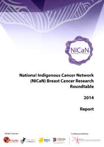 NICaN Partners  Funding provided by The authors of this report gratefully acknowledge the support of the National Breast Cancer Foundation for funding this Roundtable through their Think Tank grant applications. We also