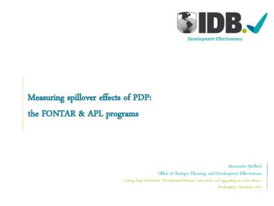 Measuring spillover effects of PDP: the FONTAR & APL programs Alessandro Maffioli Office of Strategic Planning and Development Effectiveness