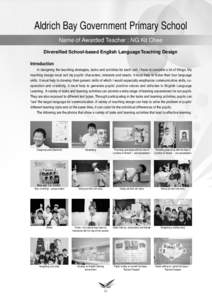 Aldrich Bay Government Primary School Name of Awarded Teacher : NG Kit Chee Diversified School-based English Language Teaching Design Introduction In designing the teaching strategies, tasks and activities for each unit,