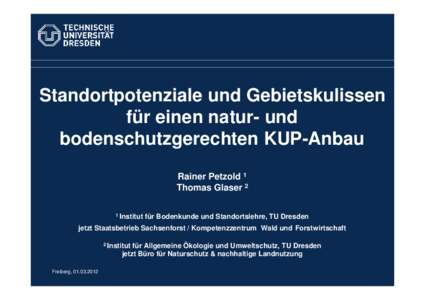 Standortpotenziale und Gebietskulissen für einen natur- und bodenschutzgerechten KUP-Anbau Rainer Petzold 1 Thomas Glaser 2 1 Institut