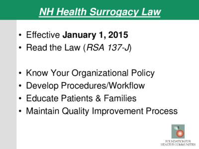 NH Health Surrogacy Law • Effective January 1, 2015 • Read the Law (RSA 137-J) • • •