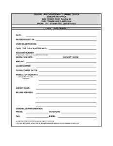 FEDERAL LAW ENFORCEMENT TRAINING CENTER SCHEDULING OFFICE 9000 COMMO ROAD Building 50 CHELTENHAM, MARYLAND[removed]PHONE: ([removed]FAX: ([removed]CREDIT CARD PAYMENT