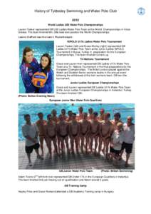 History of Tyldesley Swimming and Water Polo Club 2013 World Ladies U20 Water Polo Championships Lauren Tasker represented GB U20 Ladies Water Polo Team at the World Championships in Volos Greece. The team finished 8th, 