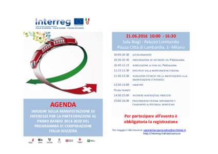 		10:00		-	16:30			 Sala	Biagi	-	Palazzo	Lombardia		 Piazza	Ci2à	di	Lombardia,	1-	Milano 10:00-10:30	 	ACCREDITAMENTO	 10:30-10:45 	PRESENTAZIONE	DEI	REFERENTI	DEL	PROGRAMMA		 10:45-11:15 	INTRODUZIONE	AI	TEMI