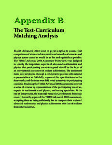 Appendix B The Test-Curriculum Matching Analysis TIMSS Advanced 2008 went to great lengths to ensure that comparisons of student achievement in advanced mathematics and physics across countries would be as fair and equit