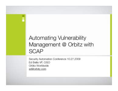 Automating Vulnerability Management @ Orbitz with SCAP Security Automation Conference[removed]Ed Bellis VP, CISO Orbitz Worldwide