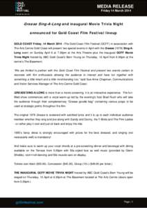 MEDIA RELEASE Friday 14 March 2014 Grease Sing-A-Long and inaugural Movie Trivia Night announced for Gold Coast Film Festival lineup GOLD COAST Friday, 14 March 2014 –The Gold Coast Film Festival (GCFF) in association 