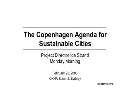 The Copenhagen Agenda for Sustainable Cities Project Director Ida Strand Monday Morning February 25, 2008 OXHA Summit, Sydney