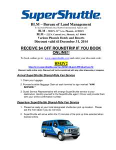 BLM – Bureau of Land Management To & from Phoenix Sky Harbor International Airport and BLM – 9828 N. 31st Ave., Phoenix, AZ[removed]BLM – 222 N. Central Ave., Phoenix, AZ[removed]Various Phoenix Hotels and Resorts