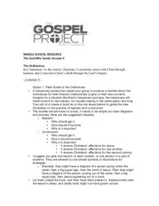 MIDDLE SCHOOL RESOURCE The God Who Sends: Session 9 The Ordinances Key Statement: As the church, Christians 1) symbolize union with Christ through baptism, and 2) proclaim Christ’s death through the Lord’s Supper. ::