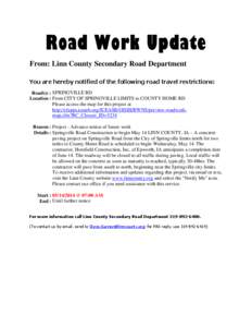 Road Work Update From: Linn County Secondary Road Department You are hereby notified of the following road travel restrictions: Road(s) : SPRINGVILLE RD Location : From CITY OF SPRINGVILLE LIMITS to COUNTY HOME RD Please