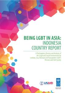 BEING LGBT IN ASIA: INDONESIA COUNTRY REPORT A Participatory Review and Analysis of the Legal and Social Environment for Lesbian, Gay, Bisexual and Transgender (LGBT)