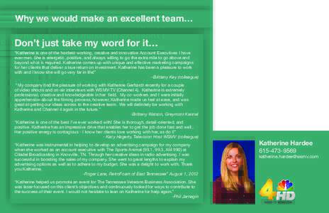 Why we would make an excellent team…  Don’t just take my word for it… “Katherine is one of the hardest-working, creative and innovative Account Executives I have ever met. She is energetic, positive, and always w