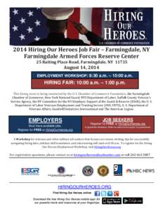 2014 Hiring Our Heroes Job Fair – Farmingdale, NY Farmingdale Armed Forces Reserve Center 25 Baiting Place Road, Farmingdale, NY[removed]August 14, 2014 EMPLOYMENT WORKSHOP: 8:30 a.m. – 10:00 a.m.