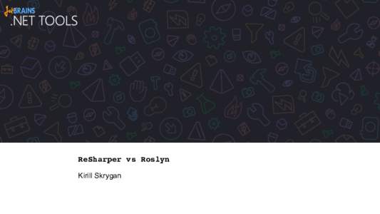 ReSharper vs Roslyn Kirill Skrygan Overview  ReSharper