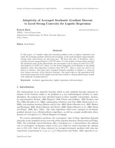 Journal of Machine Learning Research[removed]627  Submitted 10/13; Revised 12/13; Published 2/14 Adaptivity of Averaged Stochastic Gradient Descent to Local Strong Convexity for Logistic Regression