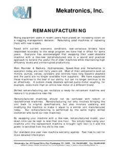 Mekatronics, Inc. REMANUFACTURING Rising equipment costs in recent years have placed an increasing strain on a nagging management decision: Rebuilding used machines or replacing them with new models. Faced with current e
