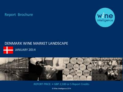 Report Brochure  DENMARK WINE MARKET LANDSCAPE JANUARYREPORT PRICE: • GBP 2,500 or 5 Report Credits