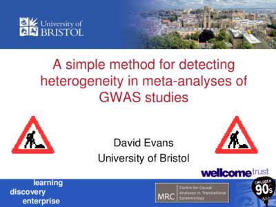 A simple method for detecting heterogeneity in meta-analyses of GWAS studies David Evans University of Bristol learning