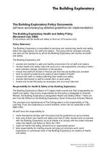 The Building Exploratory Policy Documents (all have accompanying detailed guidelines for implementation) The Building Exploratory Health and Safety Policy (Reviewed JulyIn accordance with the Health and Safety at