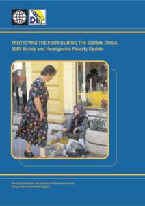 PROTECTING THE POOR DURING THE GLOBAL CRISIS: 2009 Bosnia and Herzegovina Poverty Update Poverty Reduction and Economic Management Unit Europe and Central Asia Region