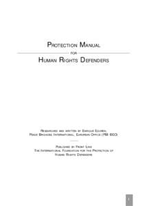 PROTECTION MANUAL FOR HUMAN RIGHTS DEFENDERS  RESEARCHED AND WRITTEN BY ENRIQUE EGUREN,