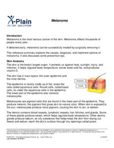 Melanoma  Introduction Melanoma is the most serious cancer of the skin. Melanoma affects thousands of people every year. If detected early, melanoma can be successfully treated by surgically removing it.