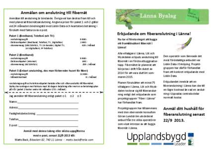 Anmälan om anslutning till fibernät Anmälan till anslutning är bindande. Övriga val kan ändras fram till och med planerad fibernätsanslutning. Angivna priser för paket 1 och 2 gäller vid 24 månaders bindningsti