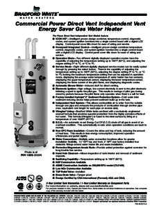 Commercial Power Direct Vent Independent Vent Energy Saver Gas Water Heater The Power Direct Vent Independent Vent Models feature: Photo is of PDV-100S-2003N