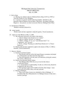 Michigan Film Advisory Commission DRAFT MINUTES July 14, 2006 I. Call to Order A. Meeting was called to order by Chairman Emery King (10:30 a.m. EST) at Televideo Studios in Troy, Michigan.