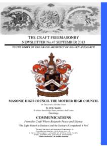 THE CRAFT FREEMASONRY NEWSLETTER No.47 SEPTEMBER 2013 TO THE GLORY OF THE GRAND ARCHITECT OF HEAVEN AND EARTH MASONIC HIGH COUNCIL THE MOTHER HIGH COUNCIL In The Lord is All Our Trust