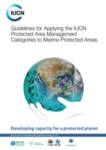 Guidelines for Applying the IUCN Protected Area Management Categories to Marine Protected Areas Developing capacity for a protected planet Best Practice Protected Area Guidelines Series No.19