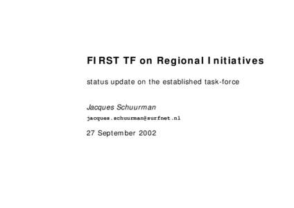 FIRST TF on Regional Initiatives status update on the established task-force Jacques Schuurman [removed]  27 September 2002