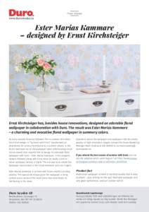 Press release  Ester Marias Kammare – designed by Ernst Kirchsteiger  Ernst Kirchsteiger has, besides house renovations, designed an adorable floral