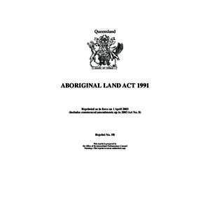 Queensland  ABORIGINAL LAND ACT 1991 Reprinted as in force on 1 April[removed]includes commenced amendments up to 2003 Act No. 8)