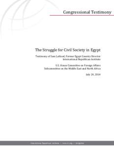 Congressional Testimony  The Struggle for Civil Society in Egypt Testimony of Sam LaHood, Former Egypt Country Director International Republican Institute U.S. House Committee on Foreign Affairs