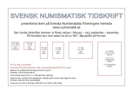 SVENSK NUMISMATISK TIDSKRIFT presenteras även på Svenska Numismatiska Föreningens hemsida www.numismatik.se Den tryckta tidskriften kommer ut första veckan i februari – maj, september – december. På hemsidan kan